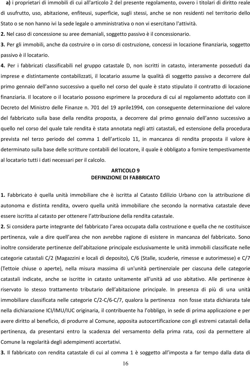 Nel caso di concessione su aree demaniali, soggetto passivo è il concessionario. 3.