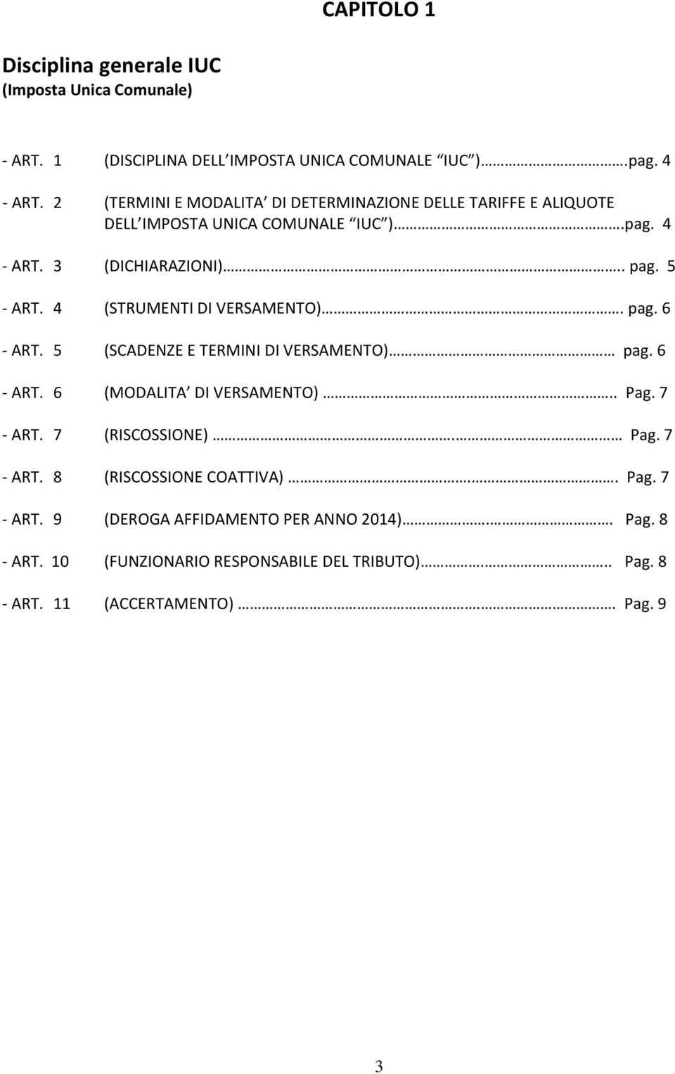 4 (STRUMENTI DI VERSAMENTO). pag. 6 - ART. 5 (SCADENZE E TERMINI DI VERSAMENTO) pag. 6 - ART. 6 (MODALITA DI VERSAMENTO).. Pag. 7 - ART. 7 (RISCOSSIONE).