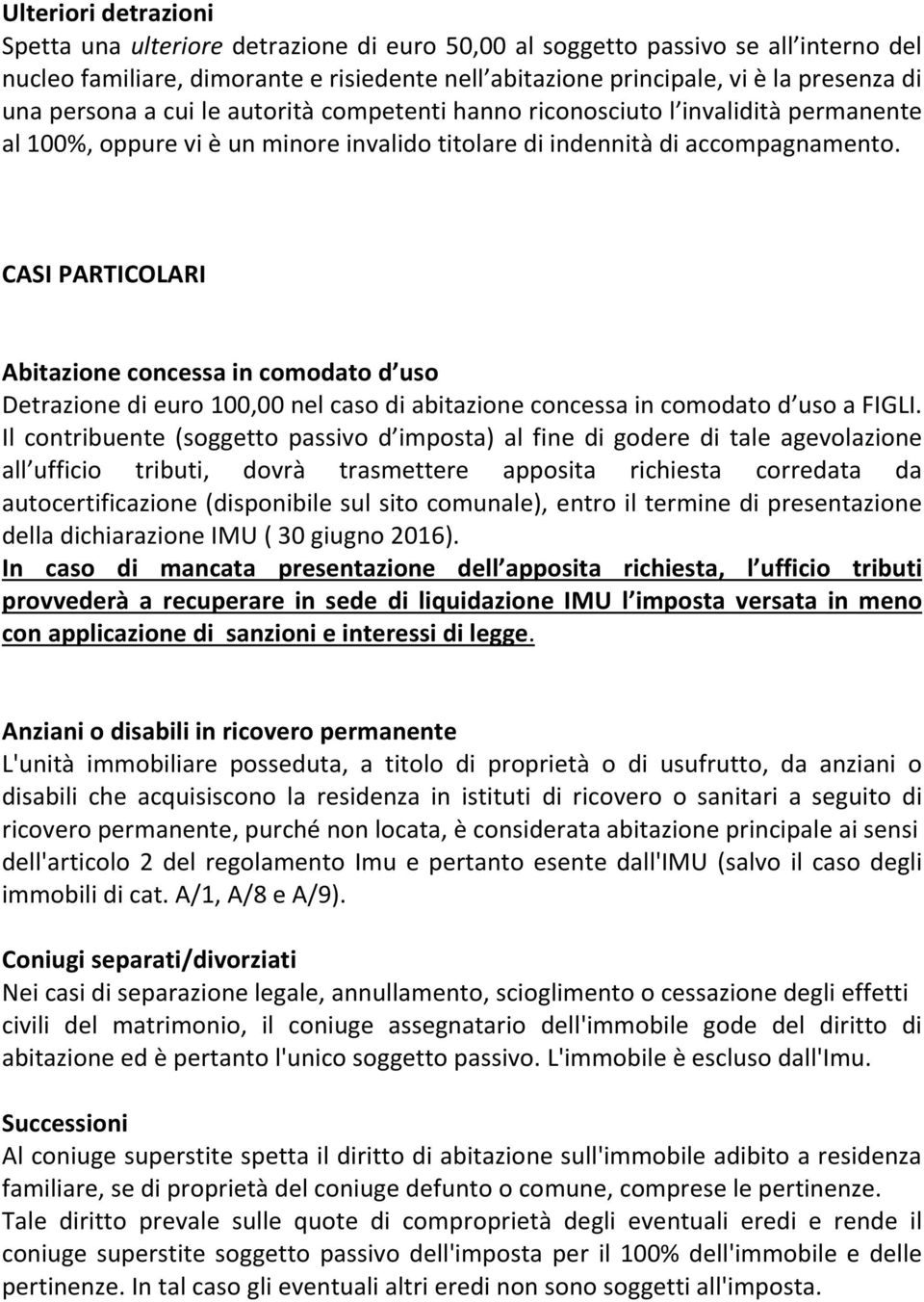 CASI PARTICOLARI Abitazione concessa in comodato d uso Detrazione di euro 100,00 nel caso di abitazione concessa in comodato d uso a FIGLI.