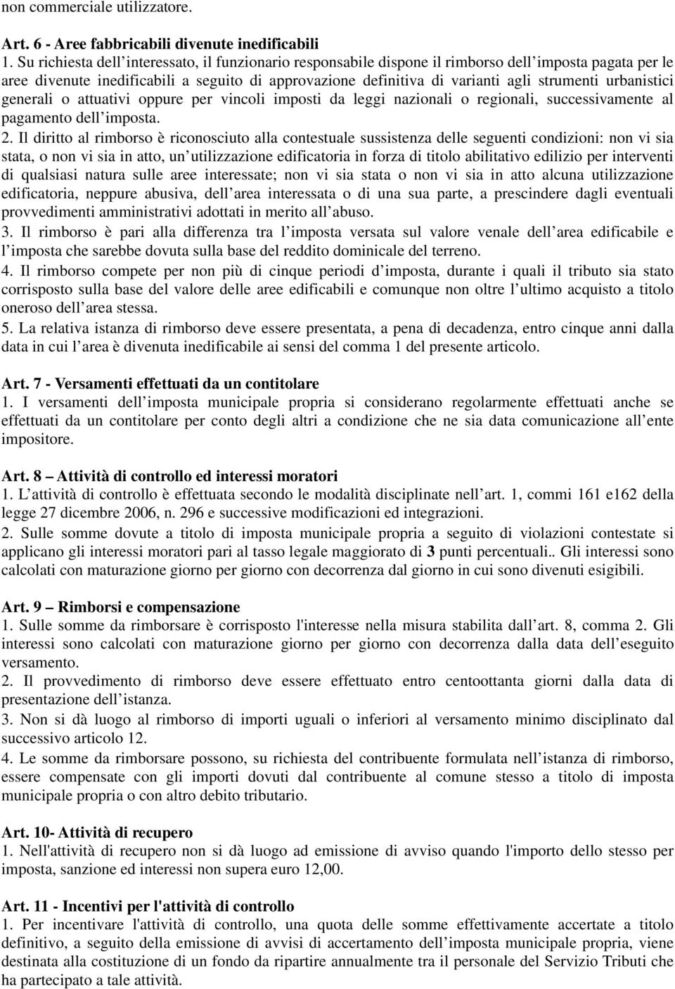 urbanistici generali o attuativi oppure per vincoli imposti da leggi nazionali o regionali, successivamente al pagamento dell imposta. 2.