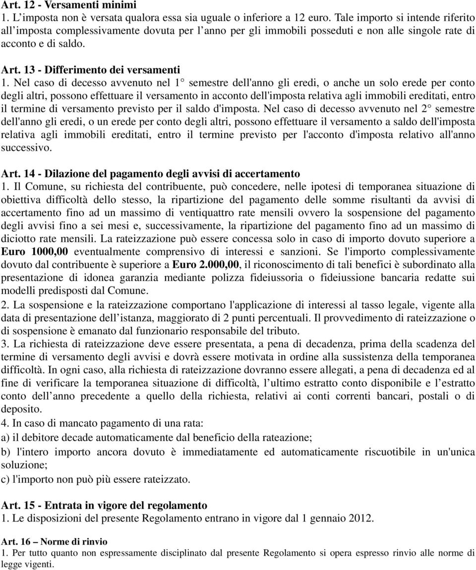 Nel caso di decesso avvenuto nel 1 semestre dell'anno gli eredi, o anche un solo erede per conto degli altri, possono effettuare il versamento in acconto dell'imposta relativa agli immobili