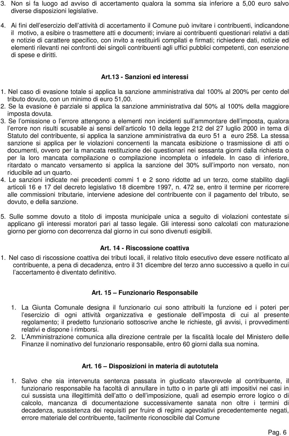 relativi a dati e notizie di carattere specifico, con invito a restituirli compilati e firmati; richiedere dati, notizie ed elementi rilevanti nei confronti dei singoli contribuenti agli uffici