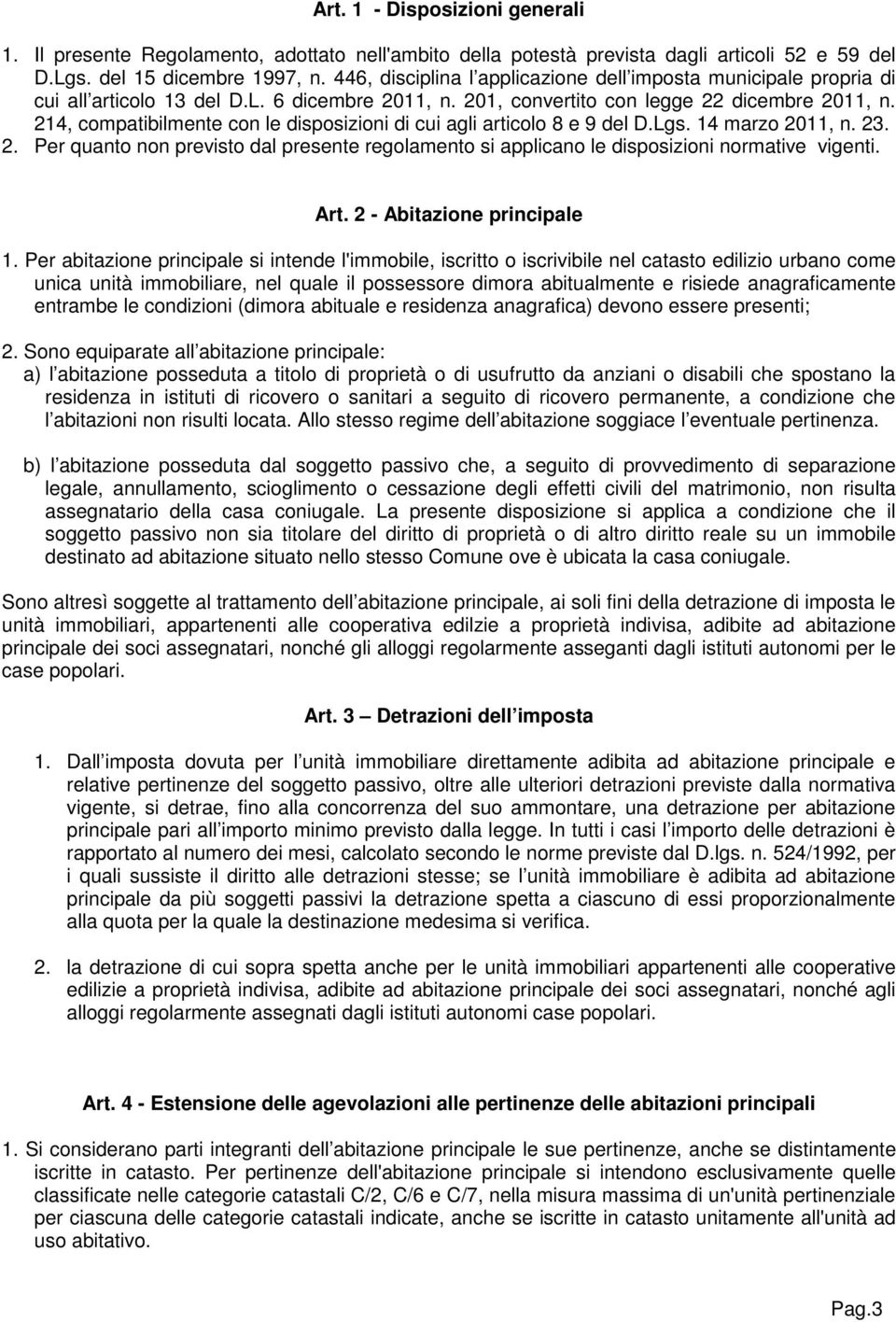 214, compatibilmente con le disposizioni di cui agli articolo 8 e 9 del D.Lgs. 14 marzo 2011, n. 23. 2. Per quanto non previsto dal presente regolamento si applicano le disposizioni normative vigenti.