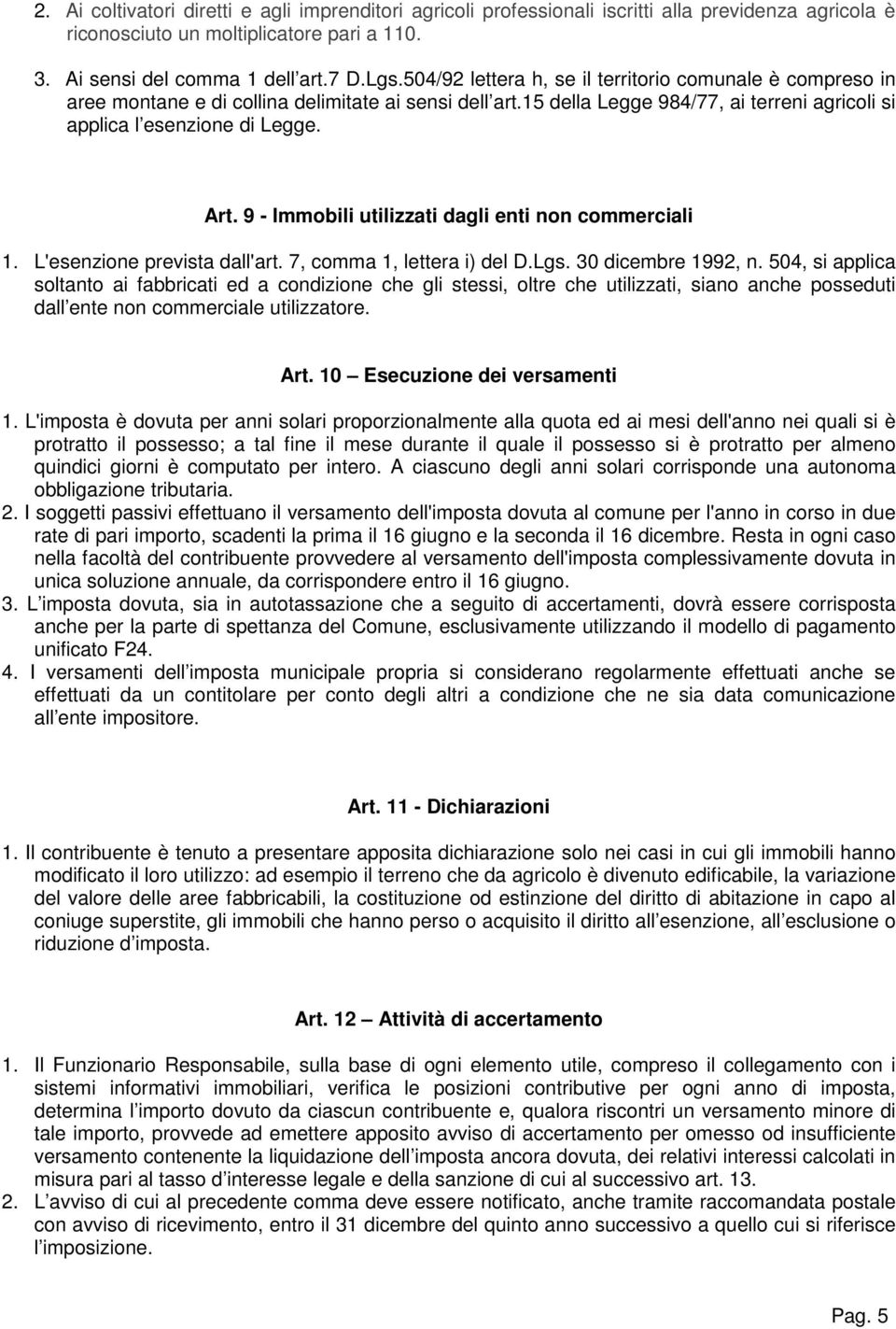 9 - Immobili utilizzati dagli enti non commerciali 1. L'esenzione prevista dall'art. 7, comma 1, lettera i) del D.Lgs. 30 dicembre 1992, n.