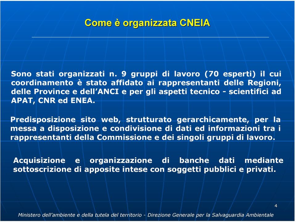 aspetti tecnico - scientifici ad APAT, CNR ed ENEA.