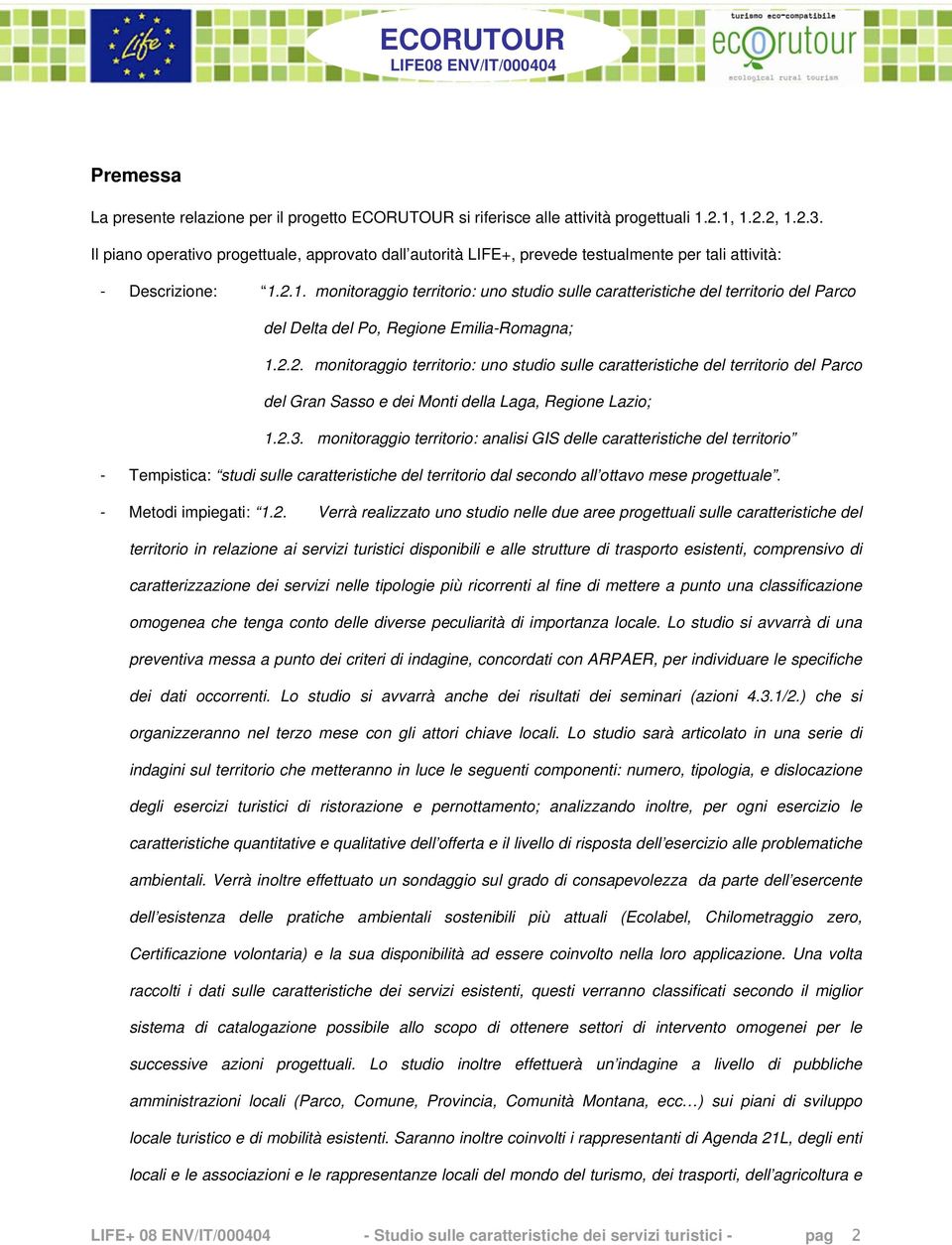 2.1. monitoraggio territorio: uno studio sulle caratteristiche del territorio del Parco del Delta del Po, Regione Emilia-Romagna; 1.2.2. monitoraggio territorio: uno studio sulle caratteristiche del territorio del Parco del Gran Sasso e dei Monti della Laga, Regione Lazio; 1.