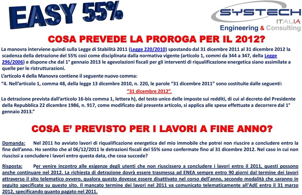 normativa vigente (articolo 1, commi da 344 a 347, della Legge 296/2006) e dispone che dal 1 gennaio 2013 le agevolazioni fiscali per gli interventi di riqualificazione energetica siano assimilate a