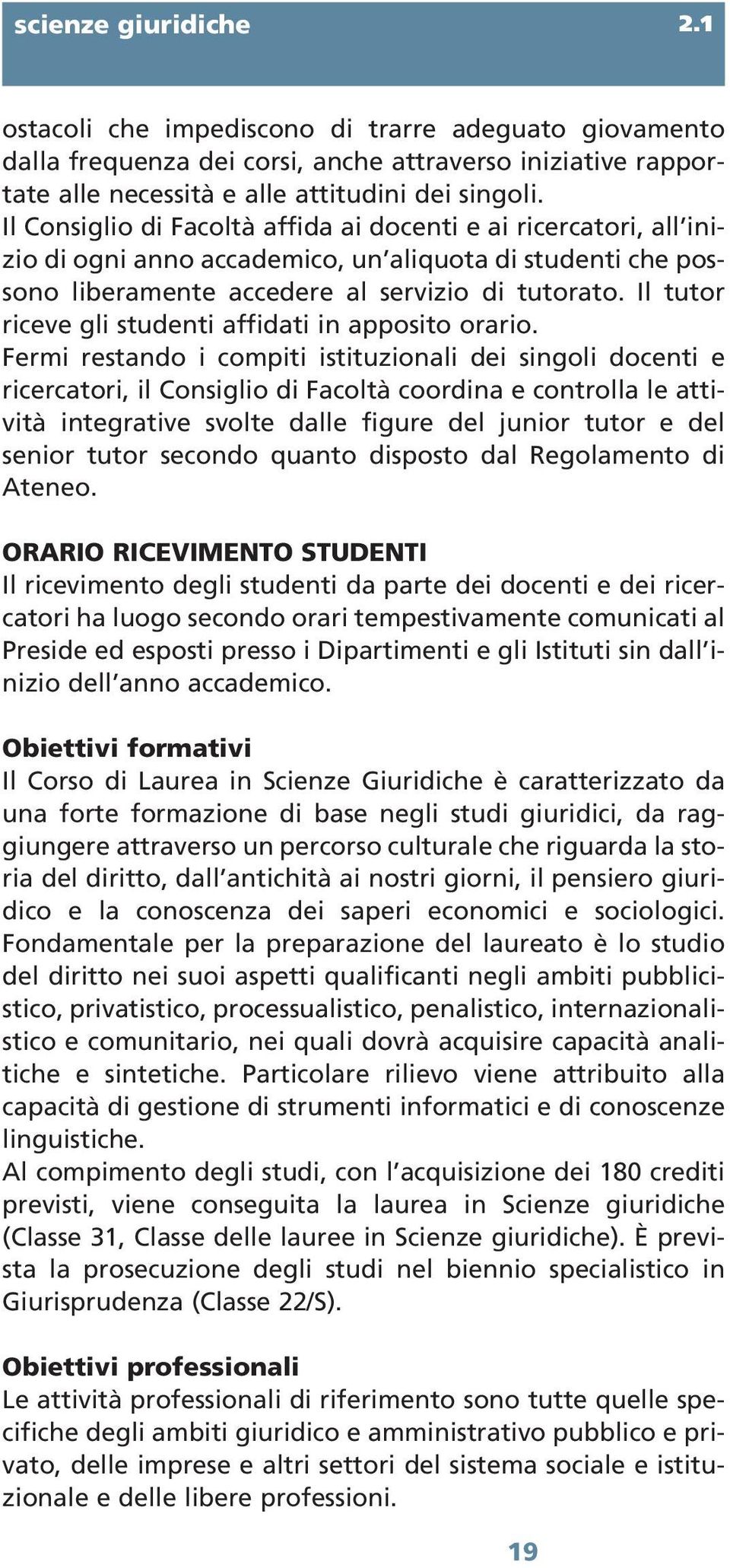 Il tutor riceve gli studenti affidati in apposito orario.