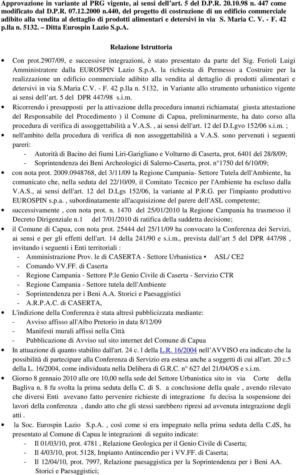 Relazione Istruttoria Con prot.2907/09, e successive integrazioni, è stato presentato da parte del Sig. Ferioli Luigi Am