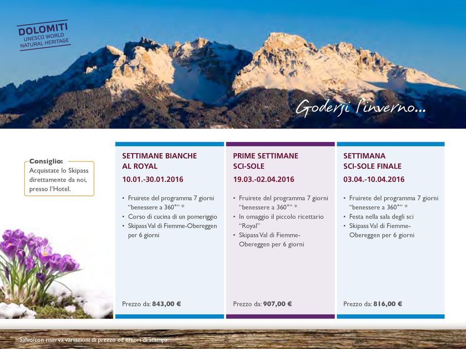 2016 Fruirete del programma 7 giorni benessere a 360 * In omaggio il piccolo ricettario Royal Skipass Val di Fiemme- Obereggen per 6 giorni SETTIMANA SCI-SOLE FINALE 03.04.