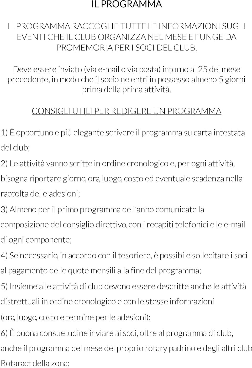 CONSIGLI UTILI PER REDIGERE UN PROGRAMMA 1) È opportuno e più elegante scrivere il programma su carta intestata del club; 2) Le attività vanno scritte in ordine cronologico e, per ogni attività,