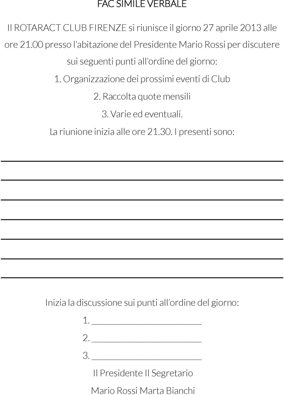 Organizzazione dei prossimi eventi di Club 2. Raccolta quote mensili 3. Varie ed eventuali.