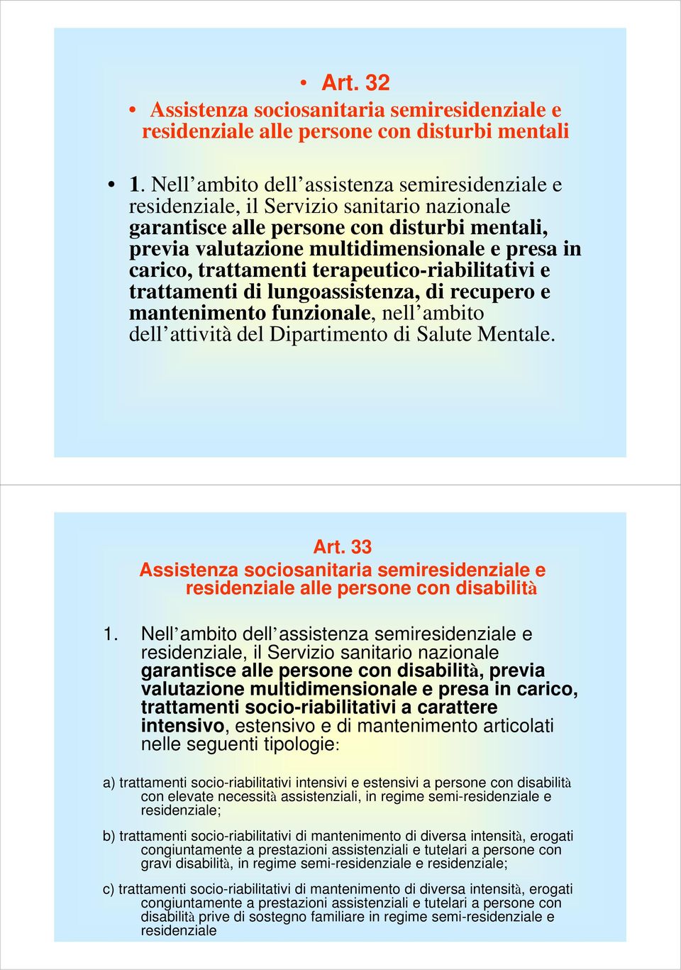 trattamenti terapeutico-riabilitativi e trattamenti di lungoassistenza, di recupero e mantenimento funzionale, nell ambito dell attività del Dipartimento di Salute Mentale. Art.