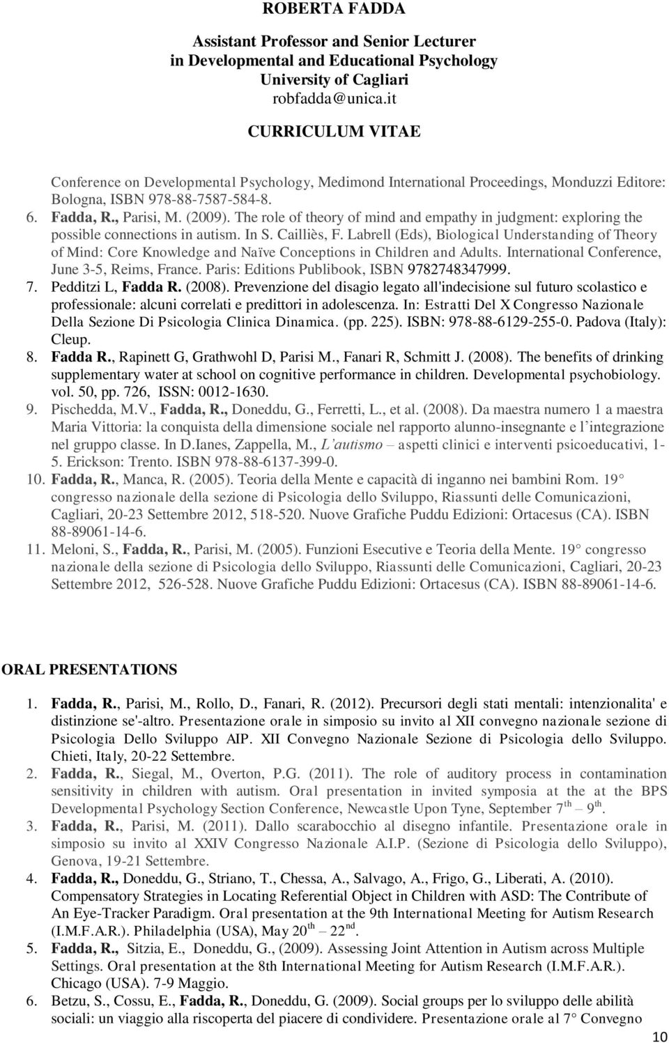 Labrell (Eds), Biological Understanding of Theory of Mind: Core Knowledge and Naïve Conceptions in Children and Adults. International Conference, June 3-5, Reims, France.