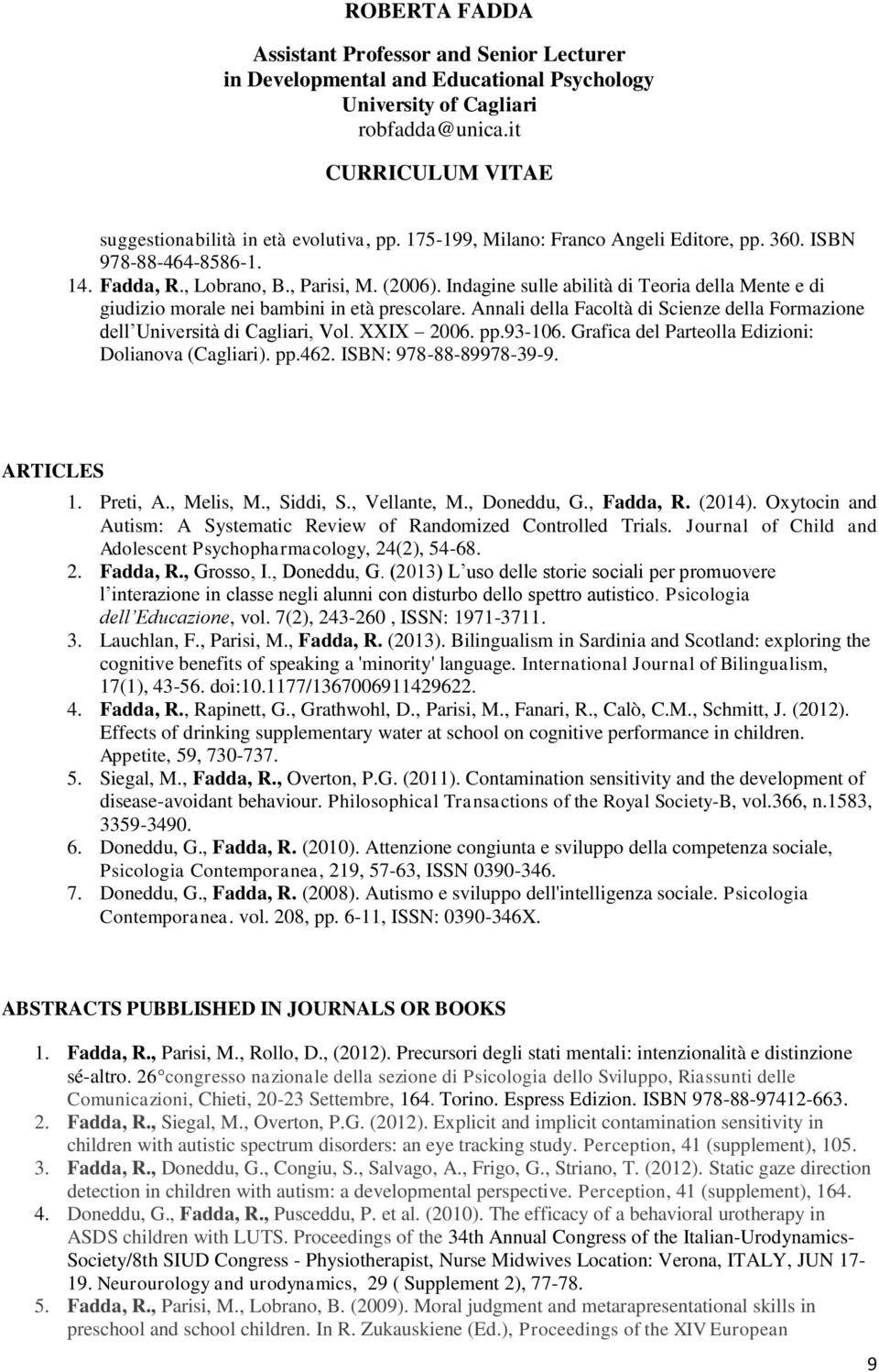 93-106. Grafica del Parteolla Edizioni: Dolianova (Cagliari). pp.462. ISBN: 978-88-89978-39-9. ARTICLES 1. Preti, A., Melis, M., Siddi, S., Vellante, M., Doneddu, G., Fadda, R. (2014).