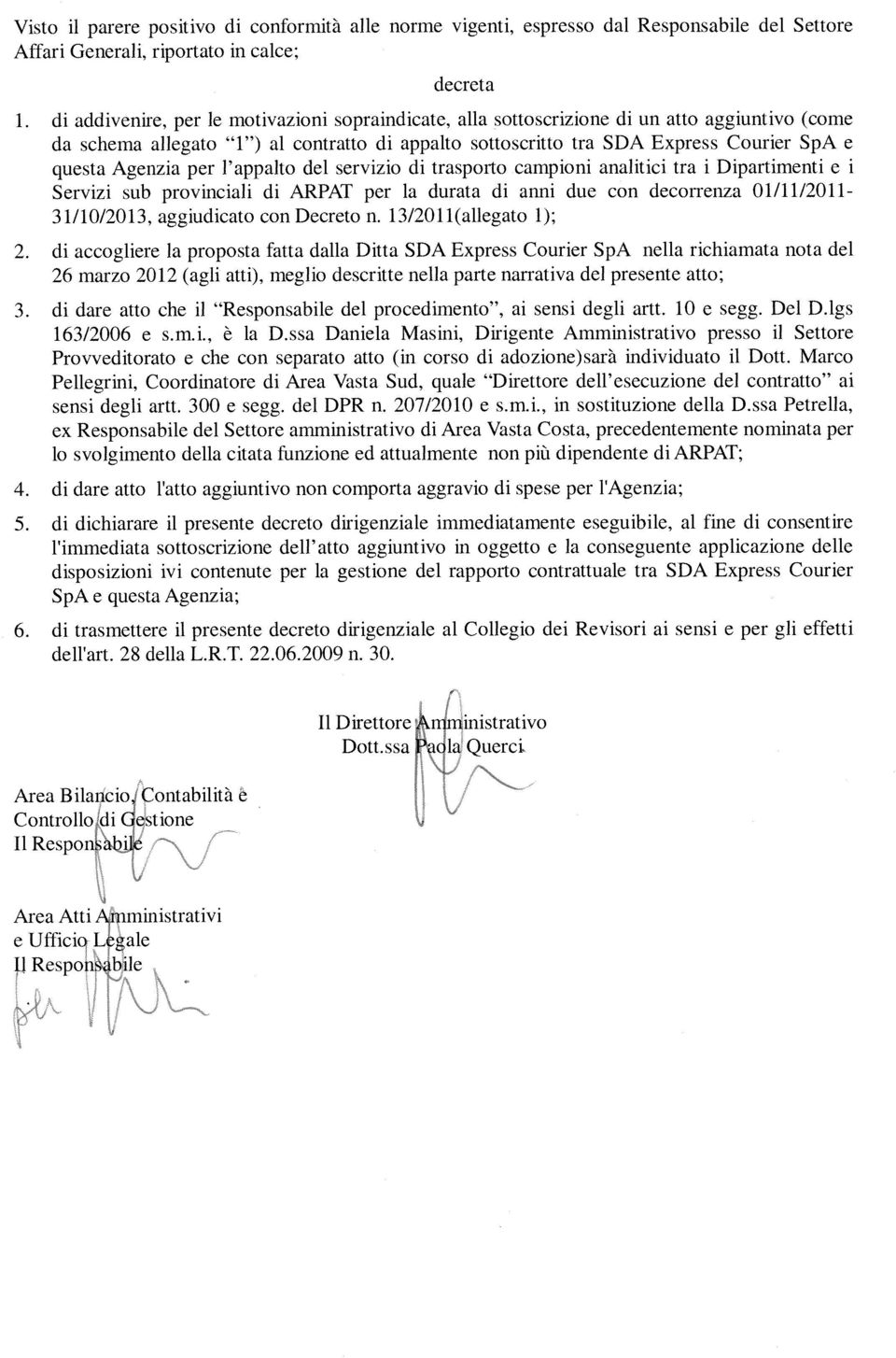 Agenzia per l appalto del servizio di trasporto campioni analitici tra i Dipartimenti e i Servizi sub provinciali di ARPAT per la durata di anni due con deconenza 01/11/2011-3 1/10/2013, aggiudicato