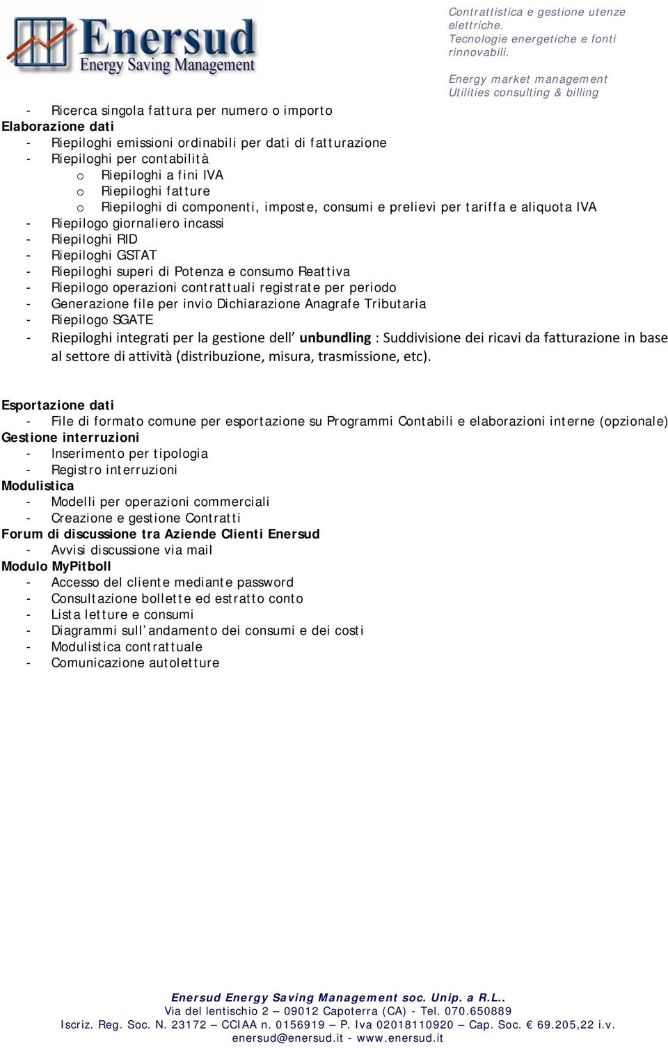 fatture Riepilghi di cmpnenti, impste, cnsumi e prelievi per tariffa e aliquta IVA - Riepilg girnalier incassi - Riepilghi RID - Riepilghi GSTAT - Riepilghi superi di Ptenza e cnsum Reattiva -