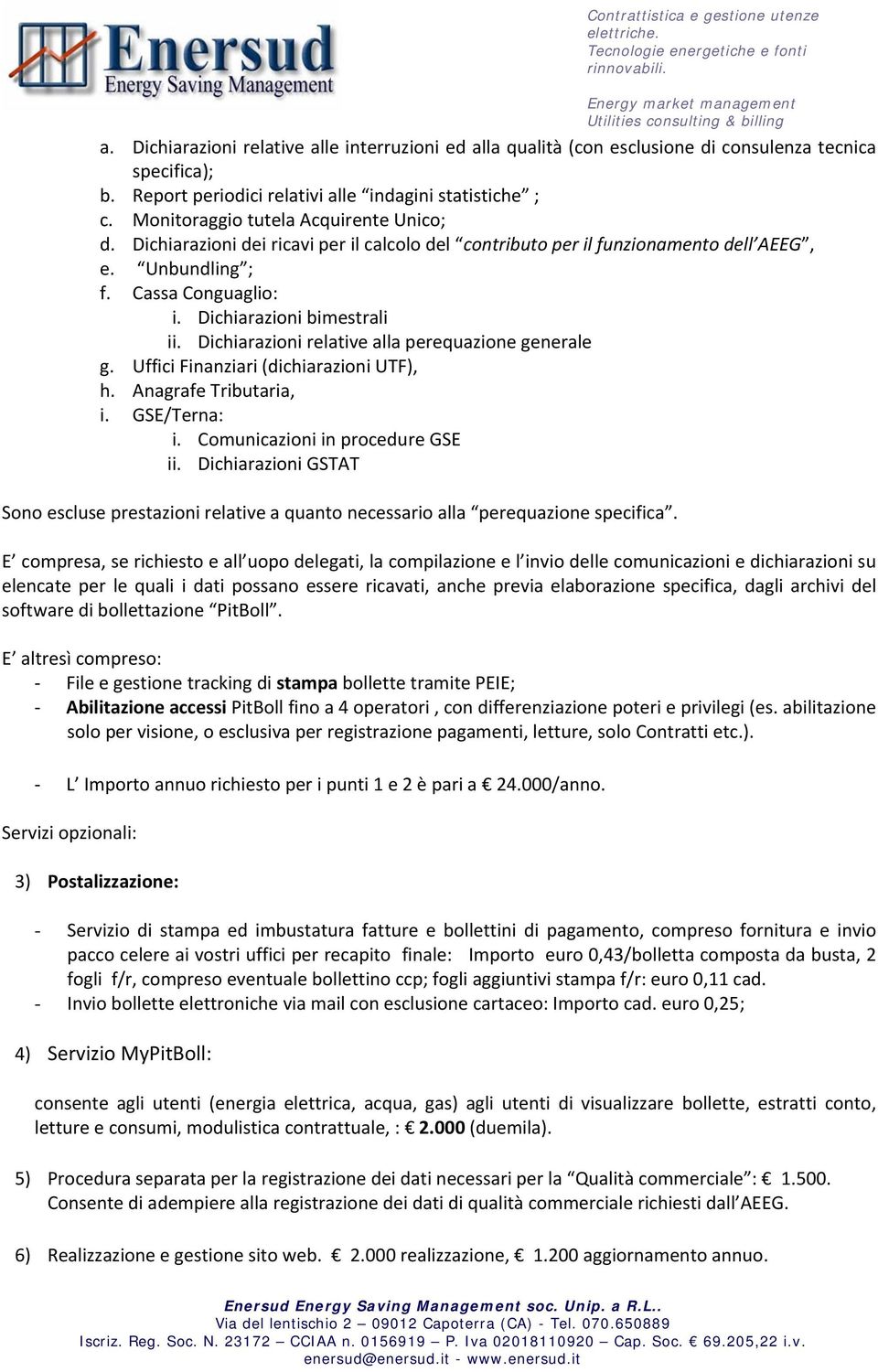 Dichiarazini dei ricavi per il calcl del cntribut per il funzinament dell AEEG, e. Unbundling ; f. Cassa Cnguagli: i. Dichiarazini bimestrali ii. Dichiarazini relative alla perequazine generale g.