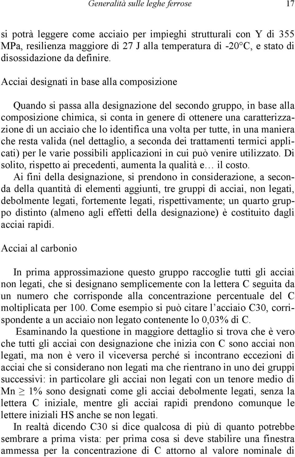 che lo identifica una volta per tutte, in una maniera che resta valida (nel dettaglio, a seconda dei trattamenti termici applicati) per le varie possibili applicazioni in cui può venire utilizzato.