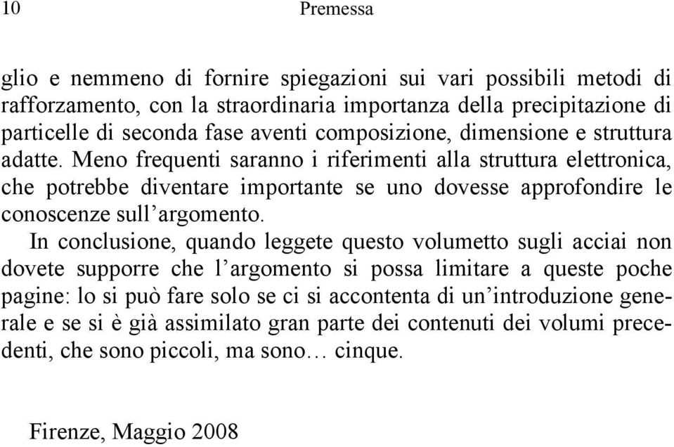 Meno frequenti saranno i riferimenti alla struttura elettronica, che potrebbe diventare importante se uno dovesse approfondire le conoscenze sull argomento.