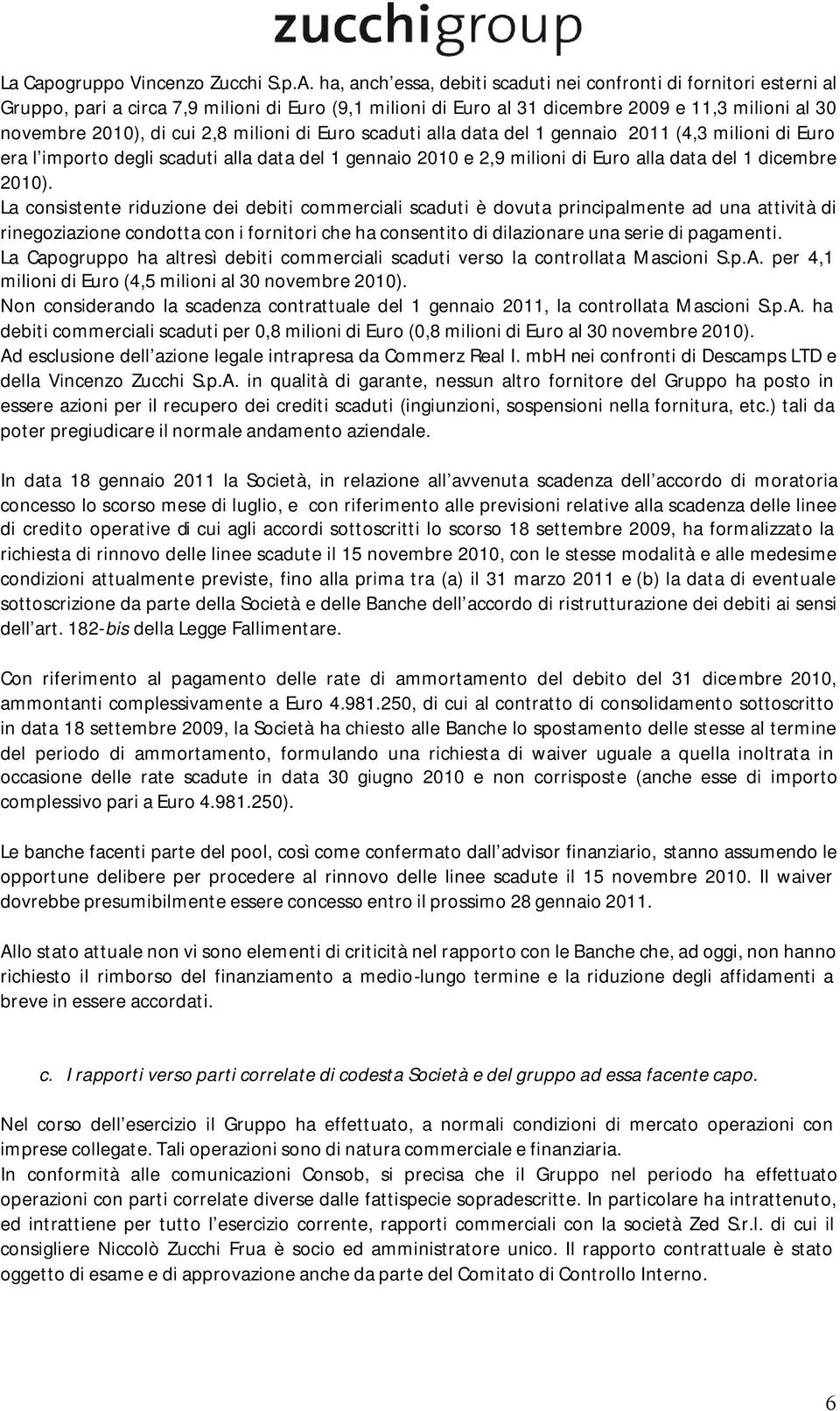 milioni di Euro scaduti alla data del 1 gennaio 2011 (4,3 milioni di Euro era l importo degli scaduti alla data del 1 gennaio 2010 e 2,9 milioni di Euro alla data del 1 dicembre 2010).