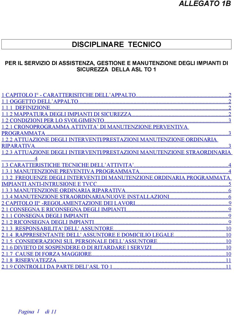 .. 3 1.2.2 ATTUAZIONE DEGLI INTERVENTI/PRESTAZIONI MANUTENZIONE ORDINARIA RIPARATIVA... 3 1.2.3 ATTUAZIONE DEGLI INTERVENTI/PRESTAZIONI MANUTENZIONE STRAORDINARIA 4 1.