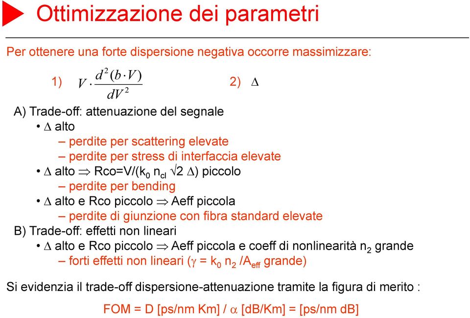 perdite di giuzioe fibra stadard elevate B Trade-off: effetti o lieari alto e R piclo Aeff picla e eff di oliearità grade forti effetti o