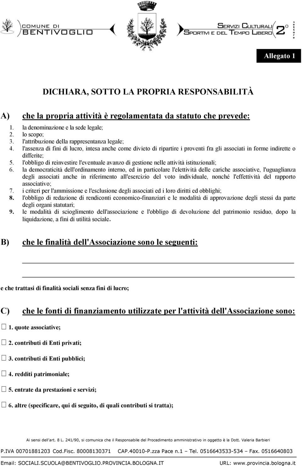 l'obbligo di reinvestire l'eventuale avanzo di gestione nelle attività istituzionali; 6.