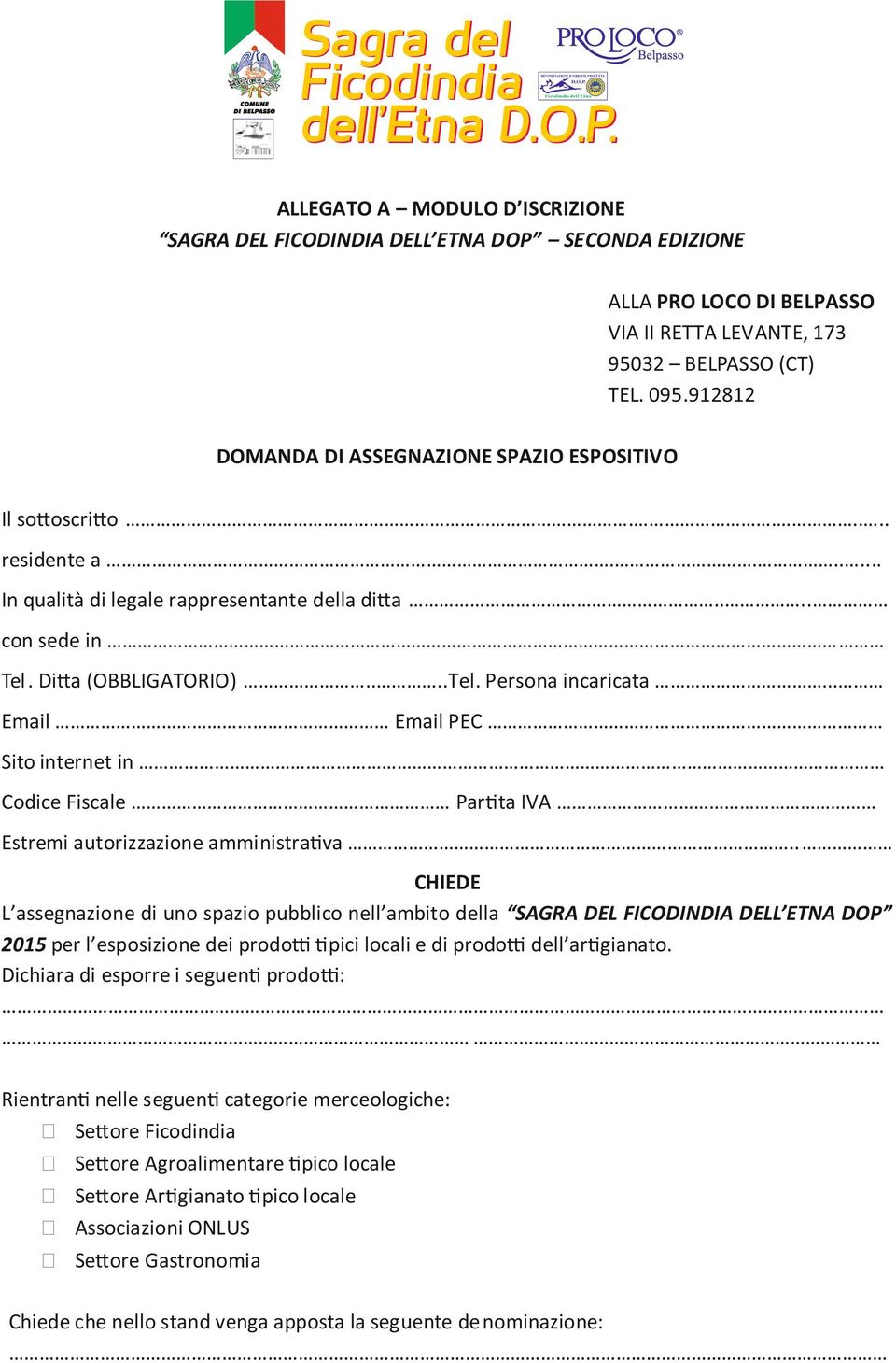 OTETTA D.O.P. Ficodindia dell Etna ALLEGATO A MODULO D ISCRIZIONE SAGRA DEL FICODINDIA DELL ETNA DOP SECONDA EDIZIONE ALLA PRO LOCO DI BELPASSO VIA II RETTA LEVANTE, 173 95032 BELPASSO (CT) TEL. 095.