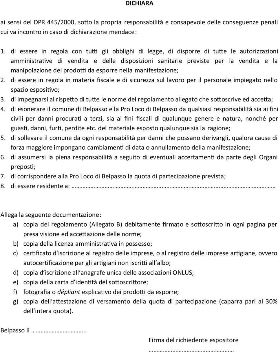 esporre nella manifestazione; 2. di essere in regola in materia ﬁscale e di sicurezza sul lavoro per il personale impiegato nello spazio esposi vo; 3.