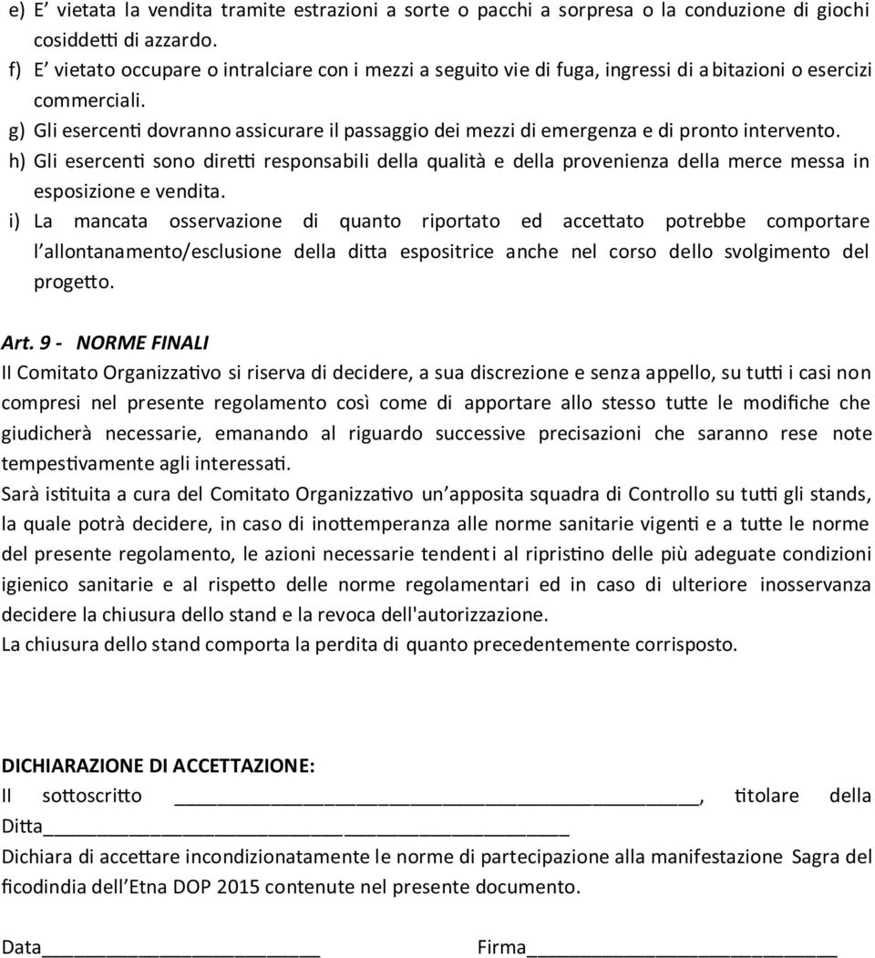 g) Gli esercen dovranno assicurare il passaggio dei mezzi di emergenza e di pronto intervento.