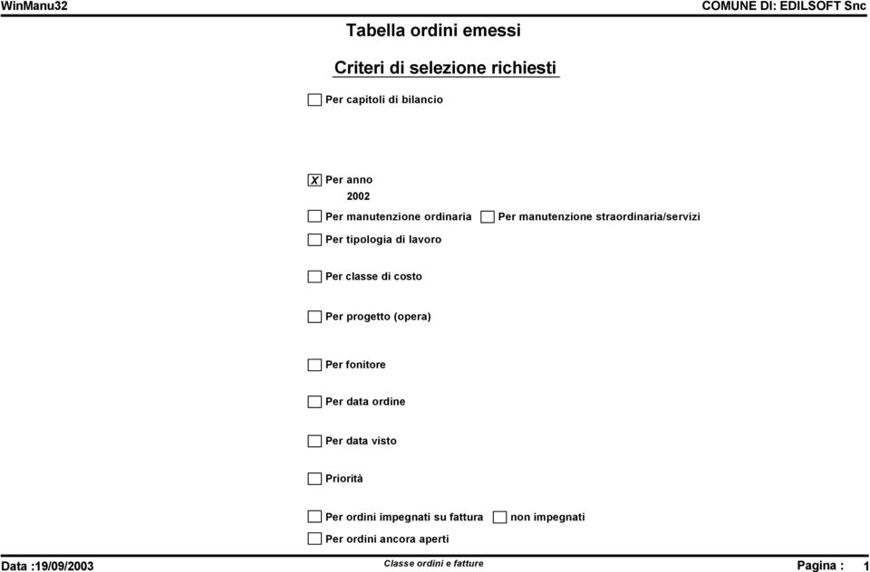 classe di costo Per progetto (opera) Per fonitore Per data ordine Per data visto Priorità Per