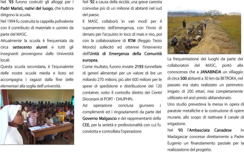 la scuola è frequentata uomini da circa insegnanti settecento alunni e tutti da locali.