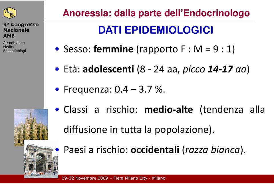 Età:adolescenti(8-24aa,picco14-17aa) Frequenza:0.4 3.7%.