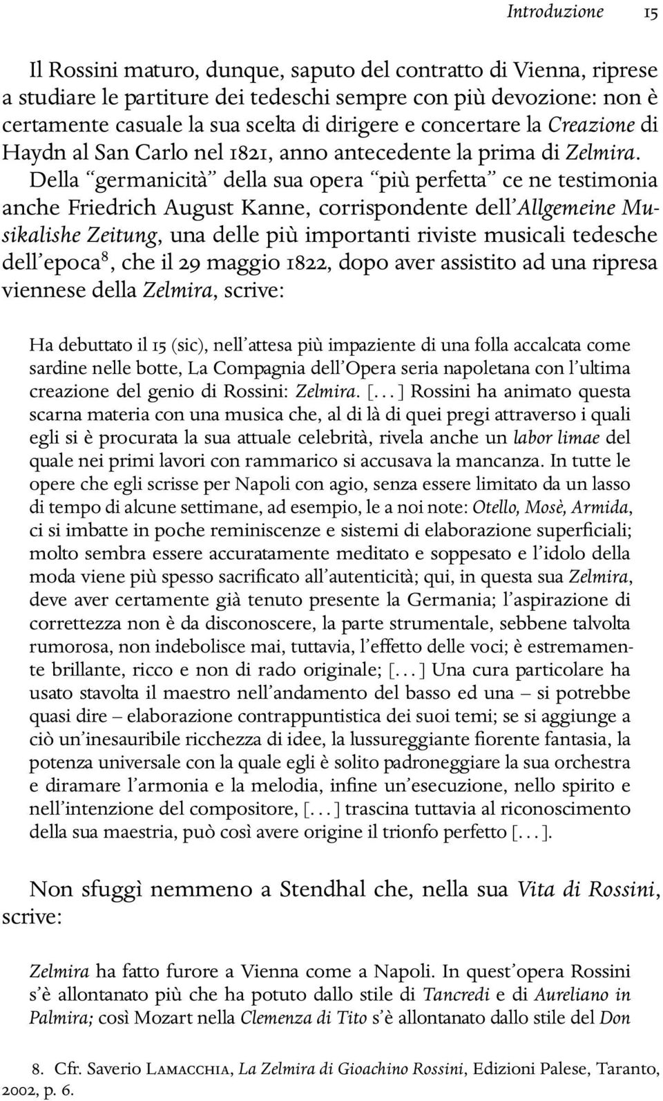 Della germanicità della sua opera più perfetta ce ne testimonia anche Friedrich August Kanne, corrispondente dell Allgemeine Musikalishe Zeitung, una delle più importanti riviste musicali tedesche