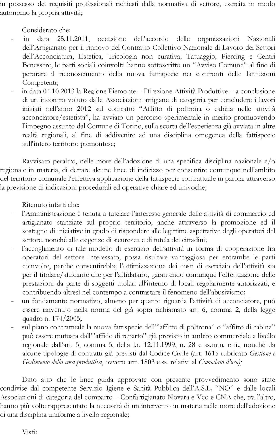 curativa, Tatuaggio, Piercing e Centri Benessere, le parti sociali coinvolte hanno sottoscritto un Avviso Comune al fine di perorare il riconoscimento della nuova fattispecie nei confronti delle