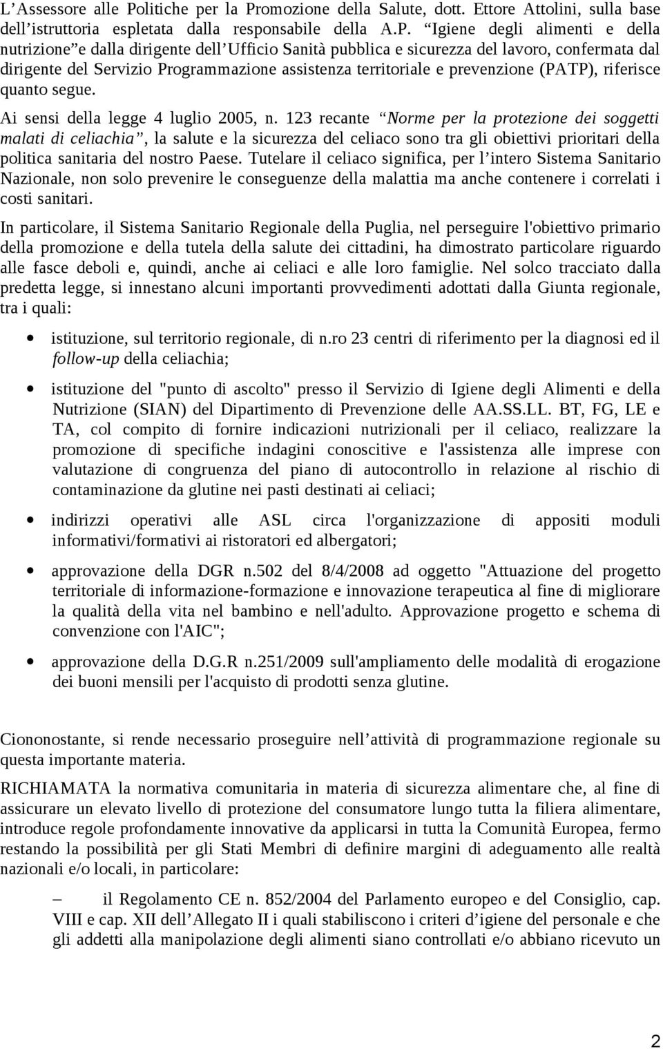 omozione della Salute, dott. Ettore Attolini, sulla base dell istruttoria espletata dalla responsabile della A.P.