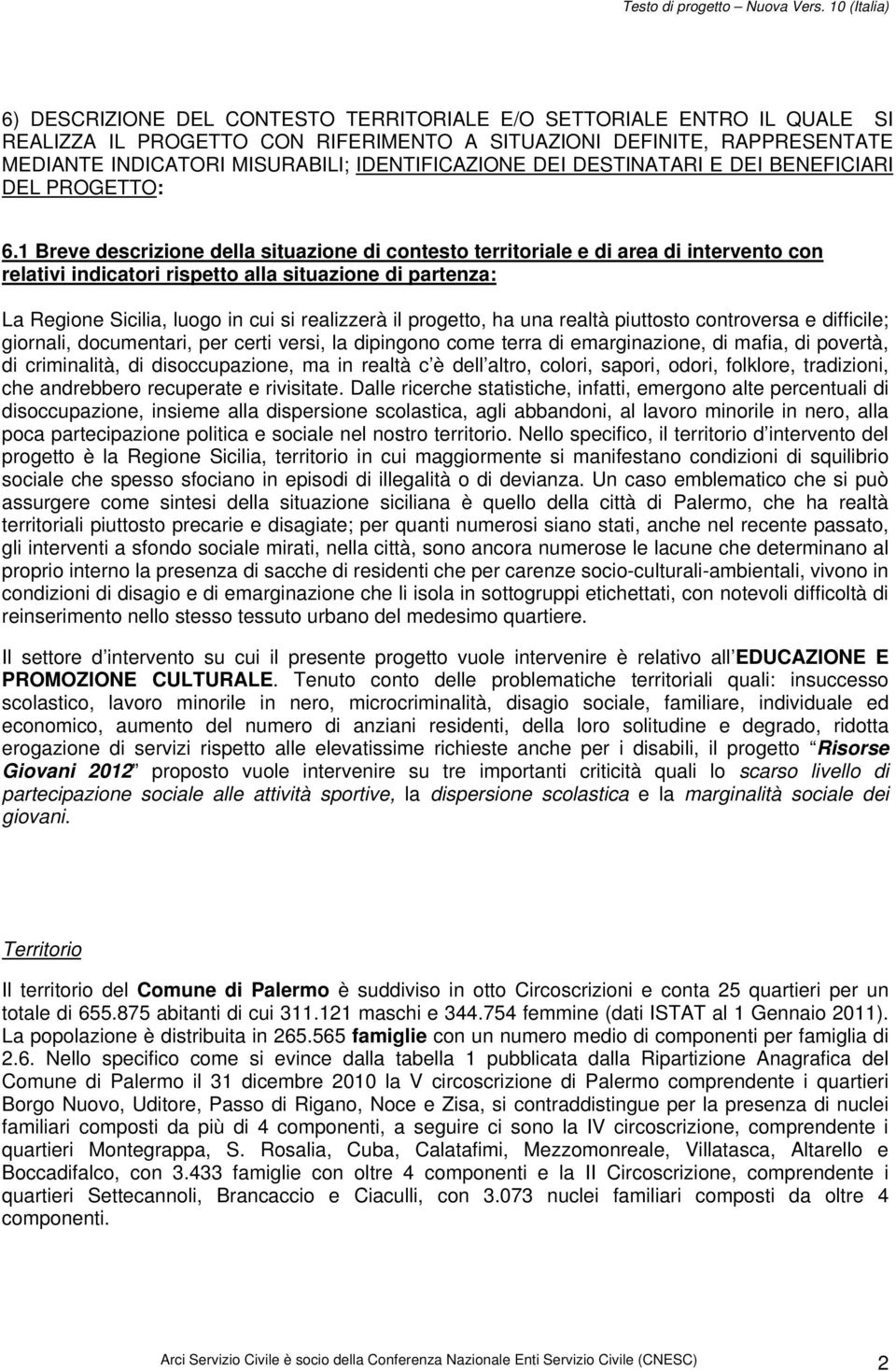 1 Breve descrizione della situazione di contesto territoriale e di area di intervento con relativi indicatori rispetto alla situazione di partenza: La Regione Sicilia, luogo in cui si realizzerà il