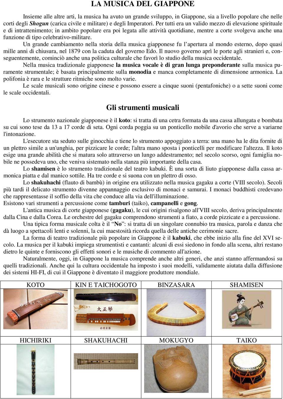 celebrativo-militare. Un grande cambiamento nella storia della musica giapponese fu l apertura al mondo esterno, dopo quasi mille anni di chiusura, nel 1879 con la caduta del governo Edo.