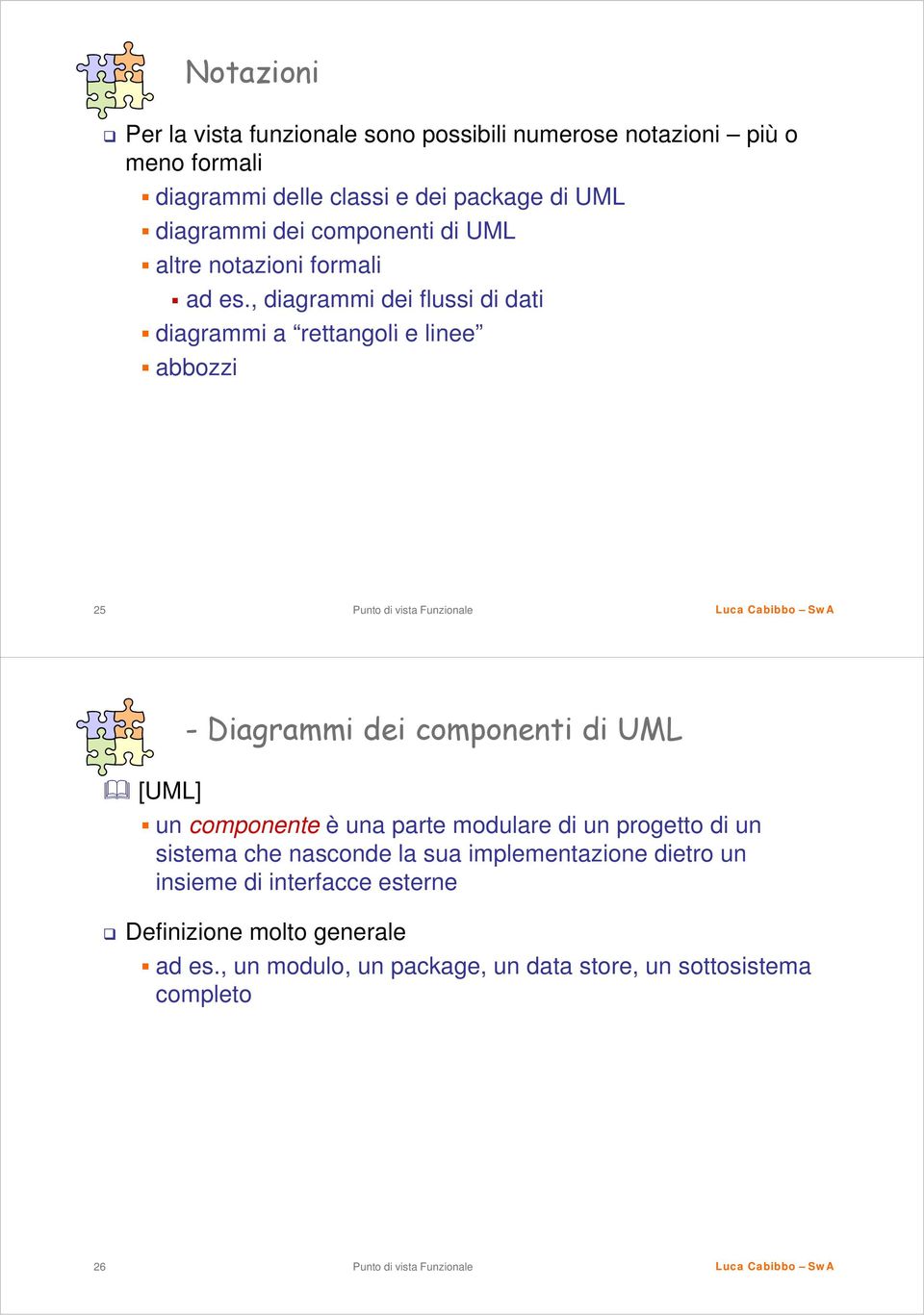 , diagrammi dei flussi di dati diagrammi a rettangoli e linee abbozzi 25 - Diagrammi dei componenti di UML [UML] un componente è una