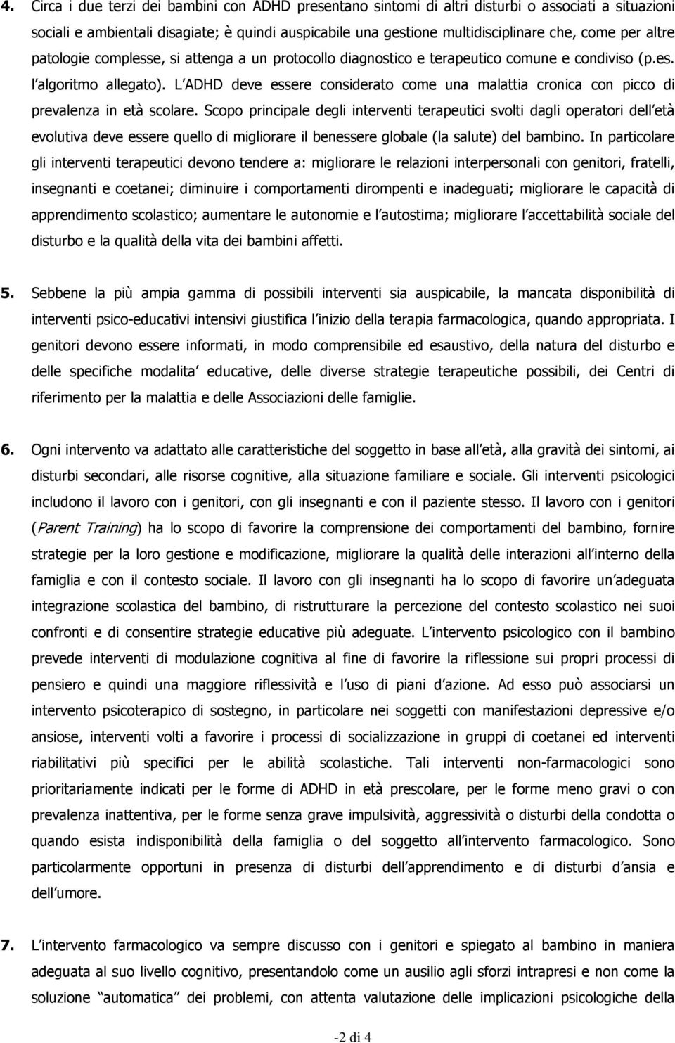 L ADHD deve essere considerato come una malattia cronica con picco di prevalenza in età scolare.