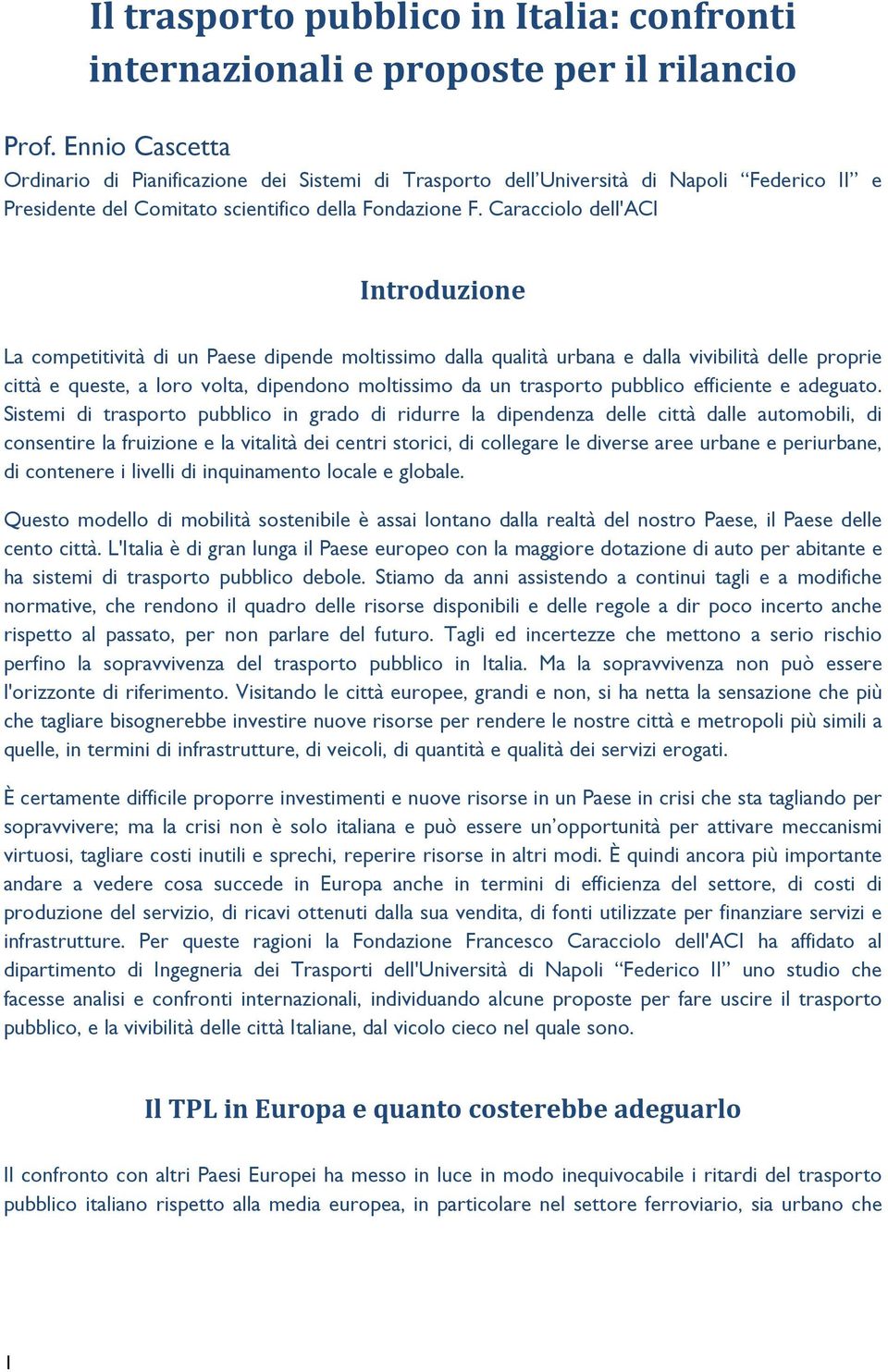 Caracciolo dell'aci Introduzione La competitività di un Paese dipende moltissimo dalla qualità urbana e dalla vivibilità delle proprie città e queste, a loro volta, dipendono moltissimo da un