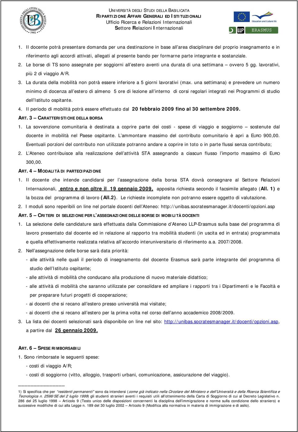 La durata della mobilità non potrà essere inferiore a 5 giorni lavorativi (max.