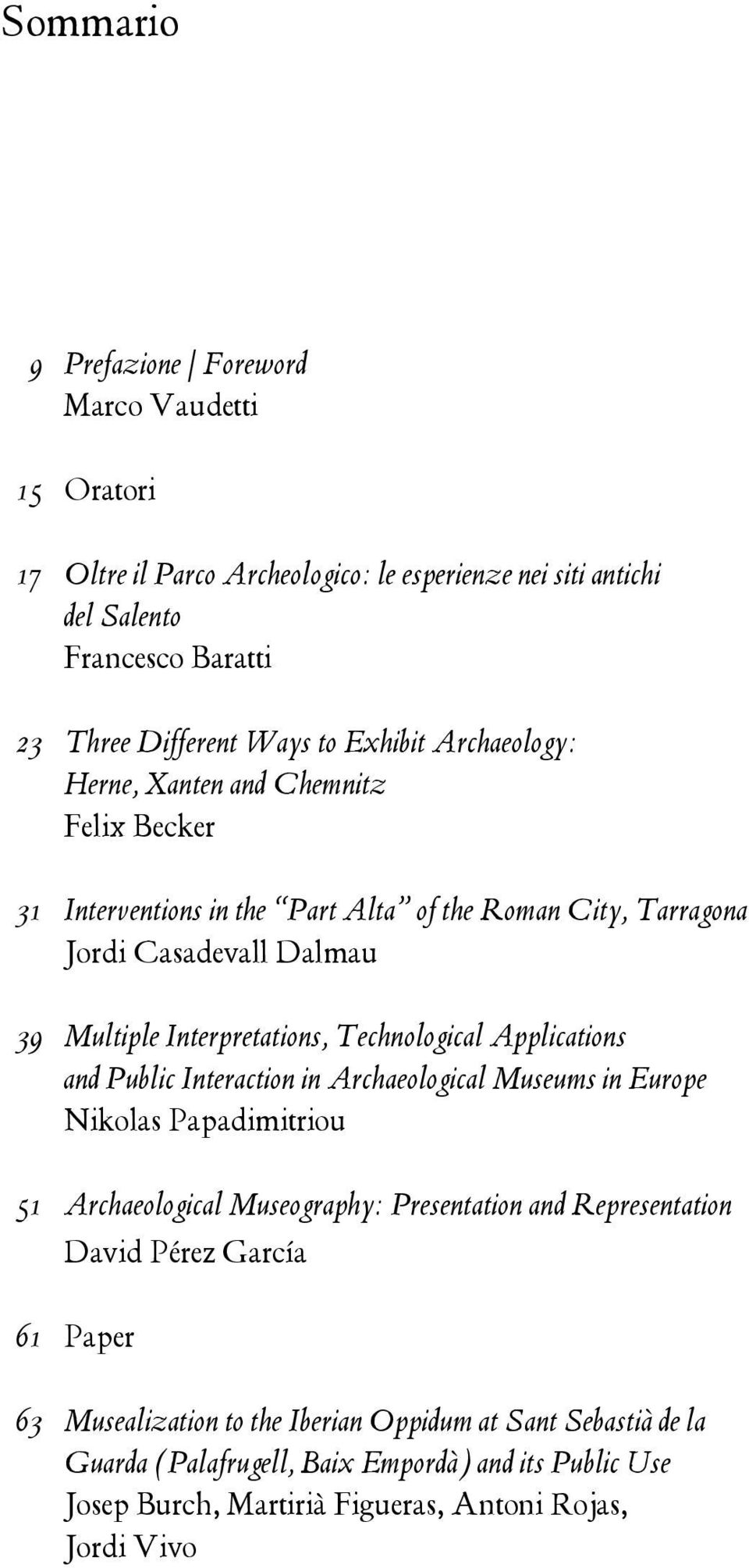 Technological Applications and Public Interaction in Archaeological Museums in Europe Nikolas Papadimitriou 51 Archaeological Museography: Presentation and Representation David