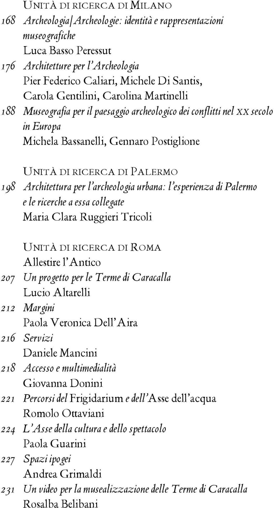 Architettura per l archeologia urbana: l esperienza di Palermo e le ricerche a essa collegate Maria Clara Ruggieri Tricoli Unità di ricerca di Roma Allestire l Antico 207 Un progetto per le Terme di