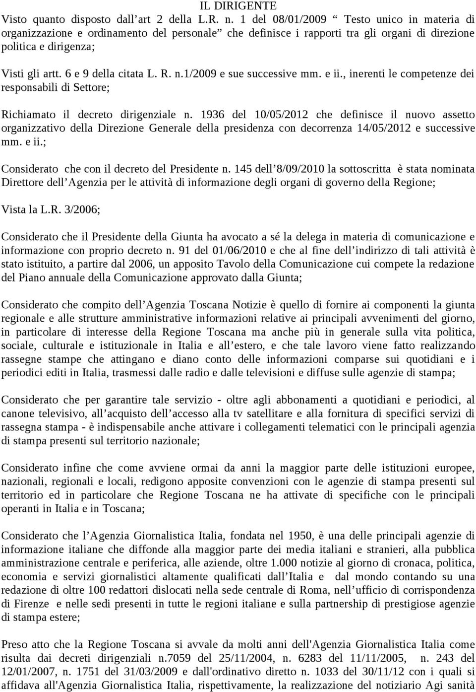 R. n.1/2009 e sue successive mm. e ii., inerenti le competenze dei responsabili di Settore; Richiamato il decreto dirigenziale n.