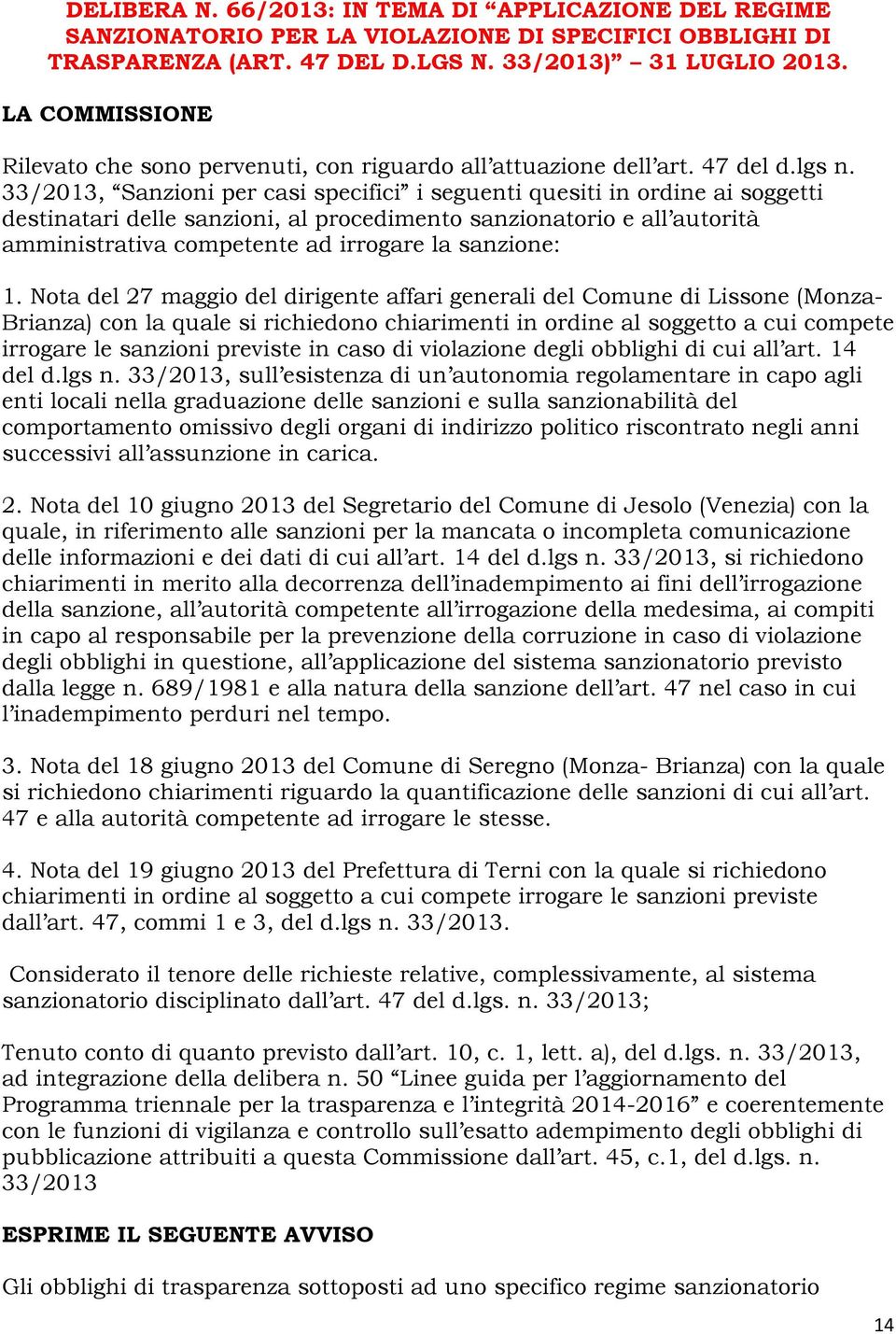 33/2013, Sanzioni per casi specifici i seguenti quesiti in ordine ai soggetti destinatari delle sanzioni, al procedimento sanzionatorio e all autorità amministrativa competente ad irrogare la