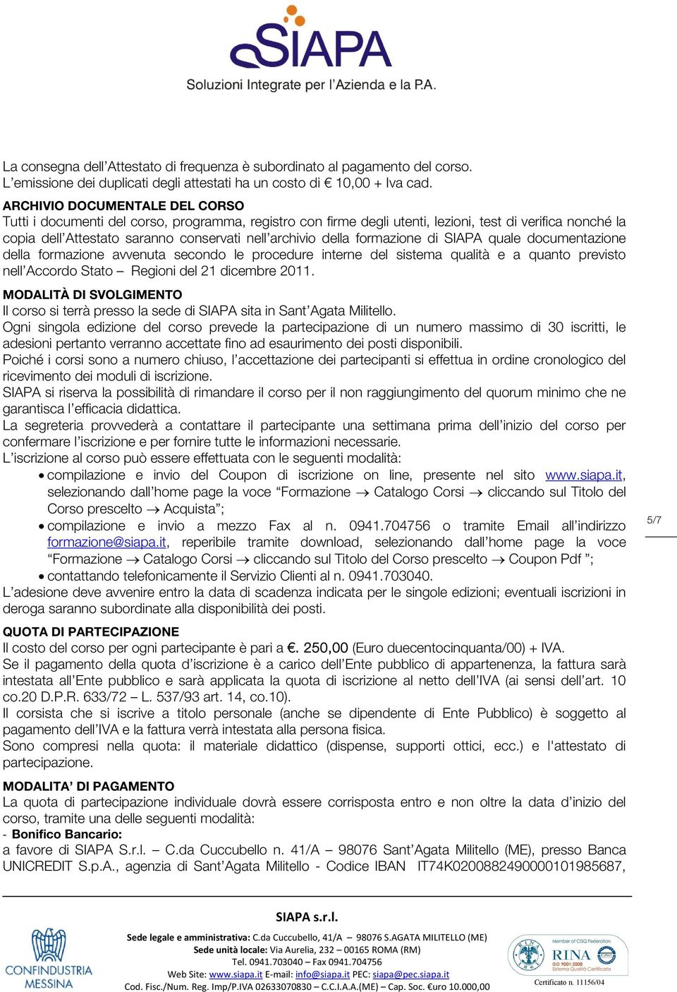 formazione di SIAPA quale documentazione della formazione avvenuta secondo le procedure interne del sistema qualità e a quanto previsto nell Accordo Stato Regioni del 21 dicembre 2011.