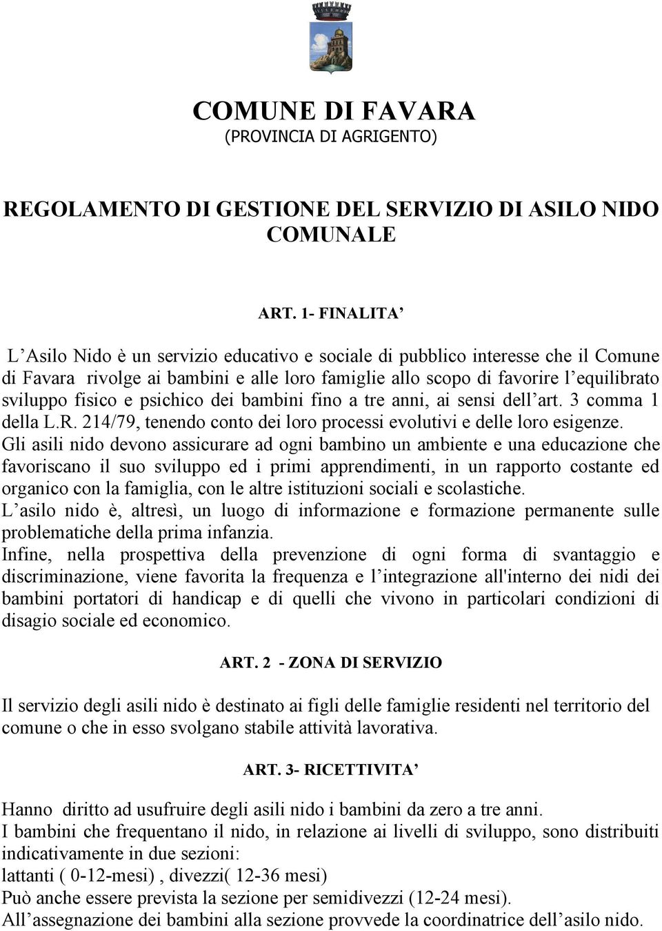 psichico dei bambini fino a tre anni, ai sensi dell art. 3 comma 1 della L.R. 214/79, tenendo conto dei loro processi evolutivi e delle loro esigenze.