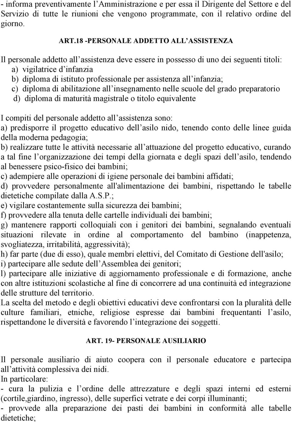 assistenza all infanzia; c) diploma di abilitazione all insegnamento nelle scuole del grado preparatorio d) diploma di maturità magistrale o titolo equivalente I compiti del personale addetto all